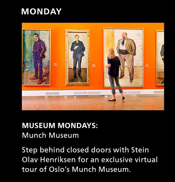 Monday. Museum Mondays: Munch Museum. Step behind closed doors with Stein Olav Henriksen for an exclusive virtual tour of Oslo's Munch Museum.