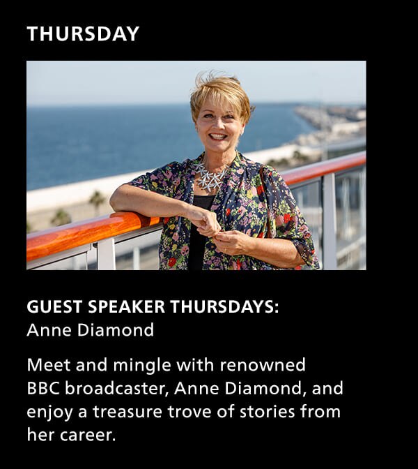Thursday. Gues Speaker Thursdays: Anne Diamond. Meet and mingle with renowned BBC broadcaster, Anne Diamond, and enjoy a treasure trove of stories from her career.